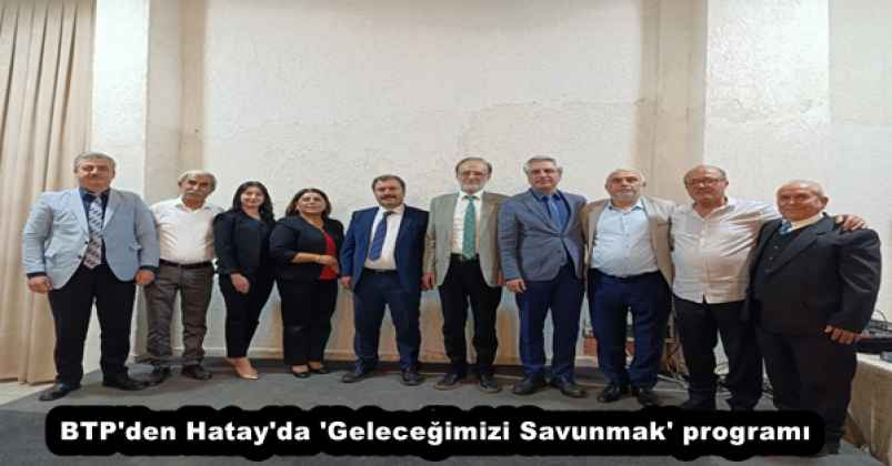 btp_den_hatay_da_gelecegimizi_savunmak_programi_h55041_c4f7e BTP'den Hatay'da 'Geleceğimizi Savunmak' programı