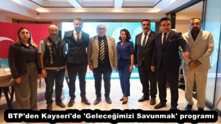 BTP’den Kayseri’de ‘Geleceğimizi Savunmak’ programı