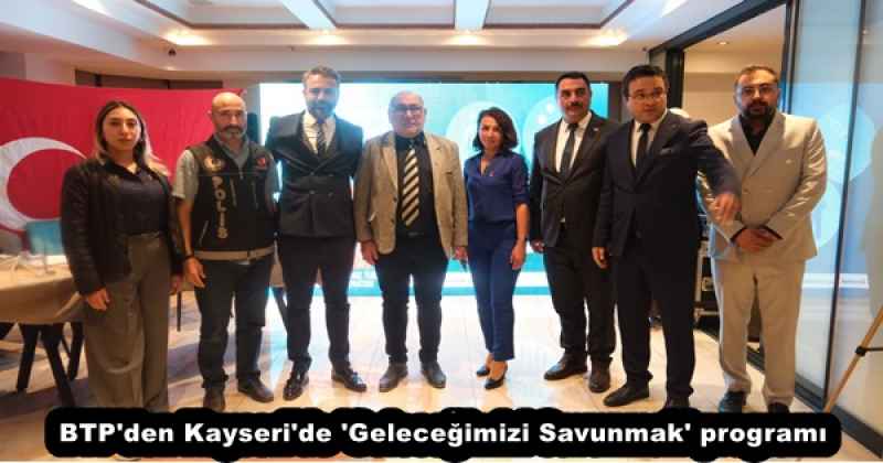 btp_den_kayseri_de_gelecegimizi_savunmak_programi_h55042_18b52 BTP'den Kayseri'de 'Geleceğimizi Savunmak' programı