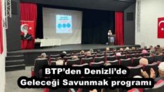 BTP’den Denizli’de Geleceği Savunmak programı