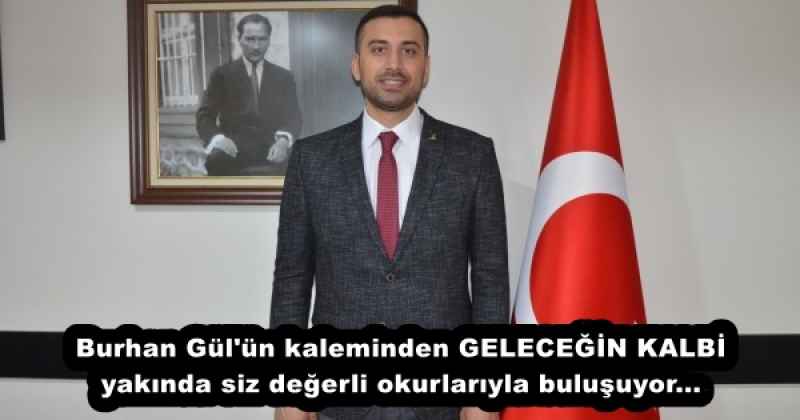burhan_gul_un_kaleminden_gelecegin_kalbi_yakinda_siz_degerli_okurlariyla_bulusuyor_h54988_222dc Burhan Gül'ün kaleminden GELECEĞİN KALBİ yakında siz değerli okurlarıyla buluşuyor...