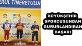 BÜYÜKŞEHİR SPORCUSUNDAN GURURLANDIRAN BAŞARI