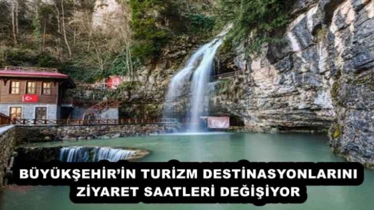 BÜYÜKŞEHİR’İN TURİZM DESTİNASYONLARINI ZİYARET SAATLERİ DEĞİŞİYOR