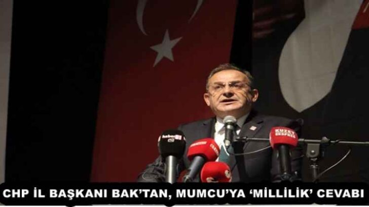 CHP İL BAŞKANI BAK’TAN, MUMCU’YA ‘MİLLİLİK’ CEVABI