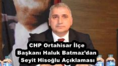 CHP Ortahisar İlçe Başkanı Haluk Batmaz’dan Seyit Hisoğlu Açıklaması