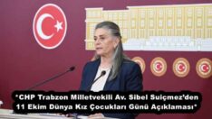 *CHP Trabzon Milletvekili Av. Sibel Suiçmez’den 11 Ekim Dünya Kız Çocukları Günü Açıklaması*