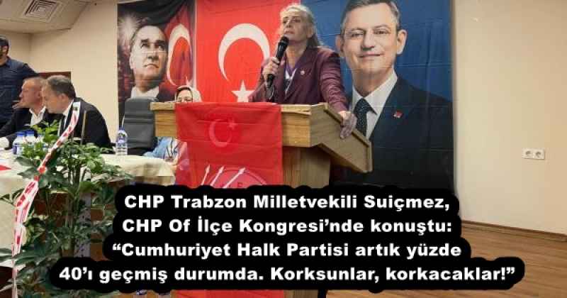 chp_trabzon_milletvekili_suicmez_chp_of_ilce_kongresinde_konustu_cumhuriyet_halk_partisi_artik_yuzde_40i_gecmis_durumda_korksunlar_korkacaklar_h54858_2662c CHP Trabzon Milletvekili Suiçmez, CHP Of İlçe Kongresi’nde konuştu: “Cumhuriyet Halk Partisi artık yüzde 40’ı geçmiş durumda. Korksunlar, korkacaklar!”