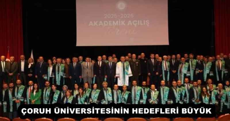 ÇORUH ÜNİVERSİTESİNİN HEDEFLERİ BÜYÜK 