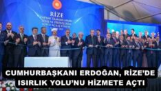 CUMHURBAŞKANI ERDOĞAN, RİZE’DE ISIRLIK YOLU’NU HİZMETE AÇTI