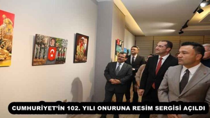 CUMHURİYET’İN 102. YILI ONURUNA RESİM SERGİSİ AÇILDI