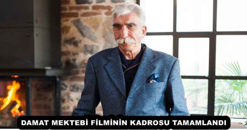 DAMAT MEKTEBİ FİLMİNİN KADROSU TAMAMLANDI