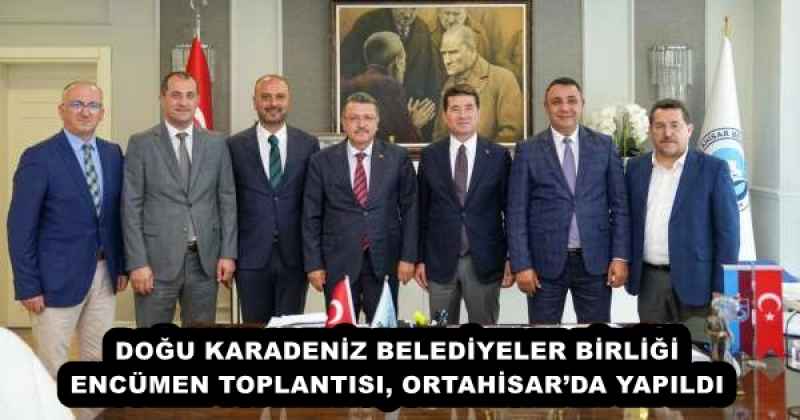 DOĞU KARADENİZ BELEDİYELER BİRLİĞİ ENCÜMEN TOPLANTISI, ORTAHİSAR’DA YAPILDI