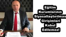 Eğitim Kurumlarının Siyasallaştırılması Girişimleri Kabul Edilemez!