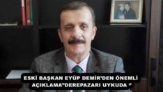 ESKİ BAŞKAN EYÜP DEMİR’DEN ÖNEMLİ AÇIKLAMA’’DEREPAZARI UYKUDA ‘’