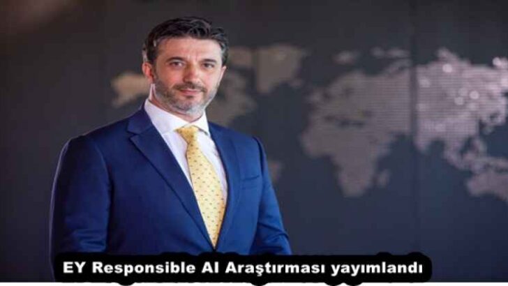 EY Responsible AI Araştırması yayımlandı