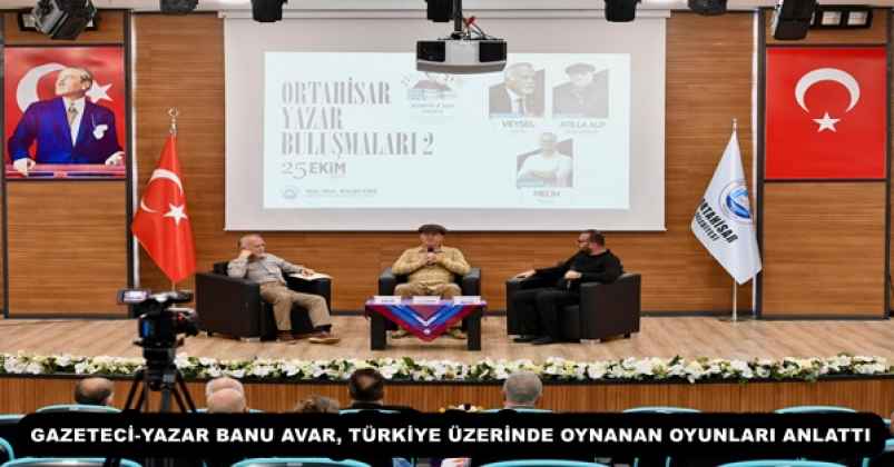 GAZETECİ-YAZAR BANU AVAR, TÜRKİYE ÜZERİNDE OYNANAN OYUNLARI ANLATTI