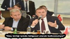 “Güç birliği içinde bölgesel olarak kalkınmalıyız”