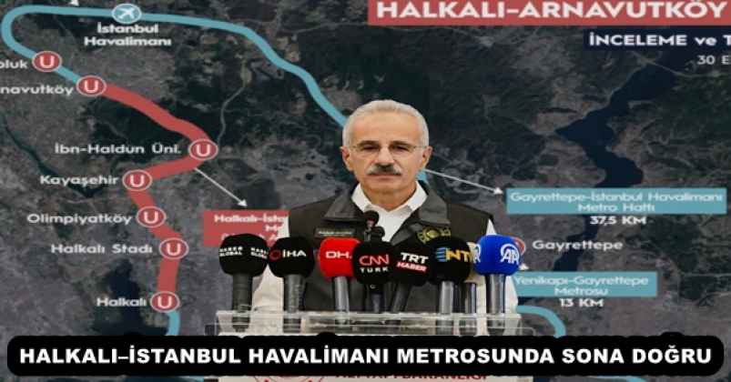 HALKALI–İSTANBUL HAVALİMANI METROSUNDA SONA DOĞRU