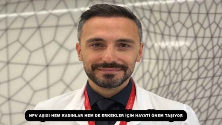 HPV AŞISI HEM KADINLAR HEM DE ERKEKLER İÇİN HAYATİ ÖNEM TAŞIYOR