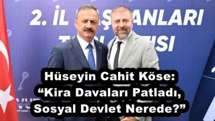 Hüseyin Cahit Köse: “Kira Davaları Patladı, Sosyal Devlet Nerede?”