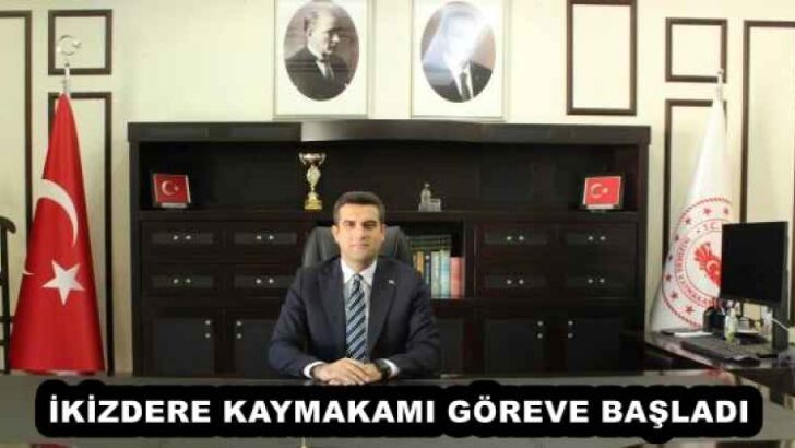 İKİZDERE KAYMAKAMI GÖREVE BAŞLADI