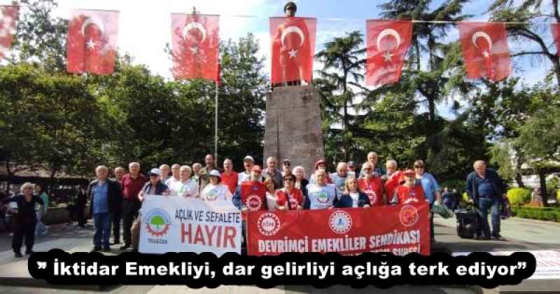 ” İktidar Emekliyi, dar gelirliyi açlığa terk ediyor”