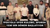İPEKYOLU SPOR KULÜBÜ, SPORDA YENİ BİR DÖNEM BAŞLATIYOR