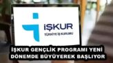 İŞKUR GENÇLİK PROGRAMI YENİ DÖNEMDE BÜYÜYEREK BAŞLIYOR