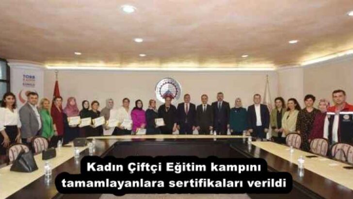 Kadın Çiftçi Eğitim kampını tamamlayanlara sertifikaları verildi