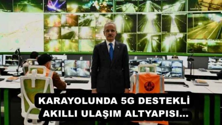 KARAYOLUNDA 5G DESTEKLİ AKILLI ULAŞIM ALTYAPISI…
