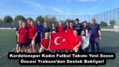 Kardelenspor Kadın Futbol Takımı Yeni Sezon Öncesi Trabzon’dan Destek Bekliyor!