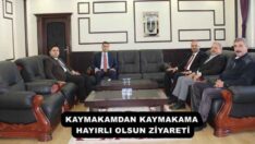 KAYMAKAMDAN KAYMAKAMA HAYIRLI OLSUN ZİYARETİ