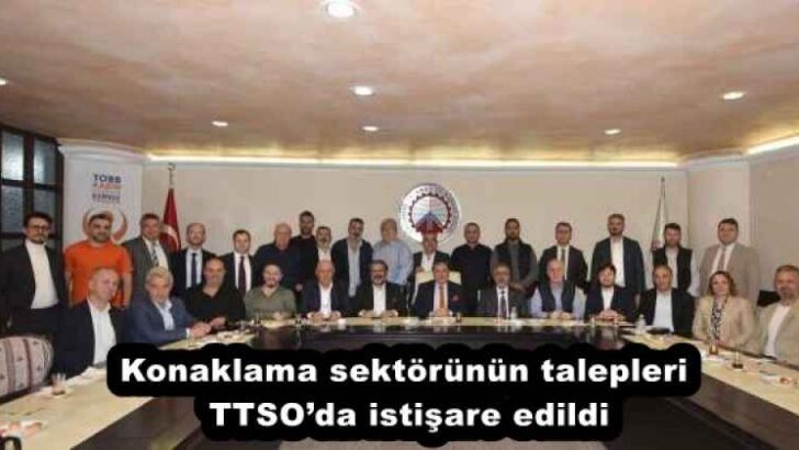 Konaklama sektörünün talepleri TTSO’da istişare edildi