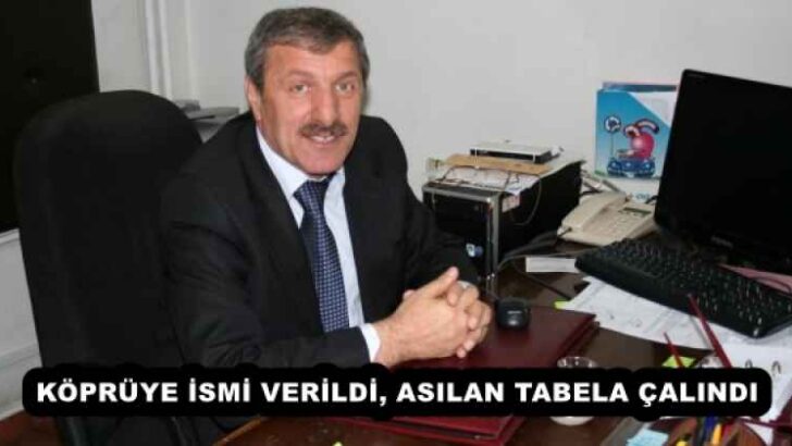 KÖPRÜYE İSMİ VERİLDİ, ASILAN TABELA ÇALINDI