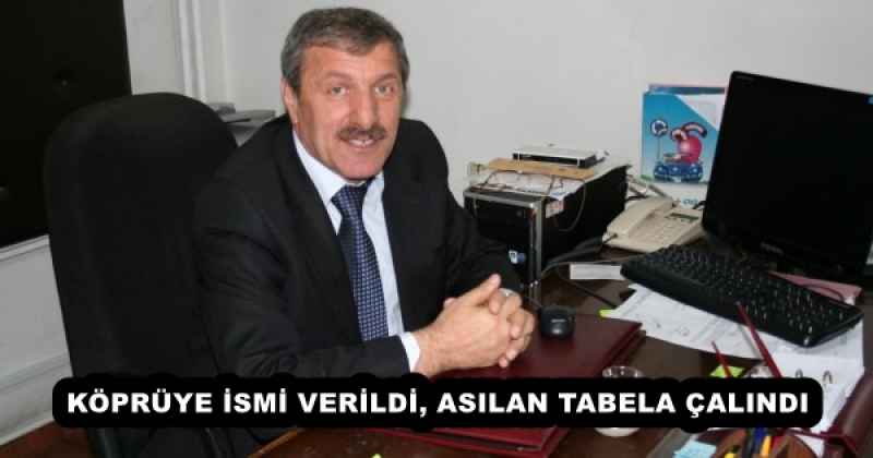KÖPRÜYE İSMİ VERİLDİ, ASILAN TABELA ÇALINDI
