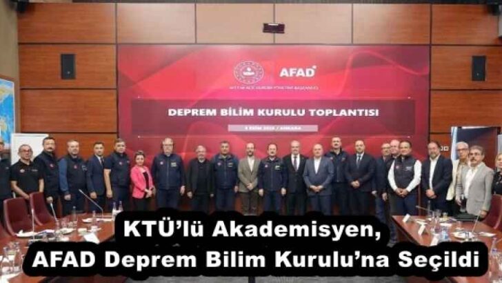 KTÜ’lü Akademisyen, AFAD Deprem Bilim Kurulu’na Seçildi