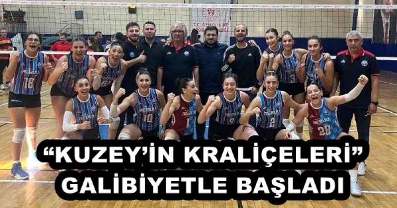 “KUZEY’İN KRALİÇELERİ” GALİBİYETLE BAŞLADI
