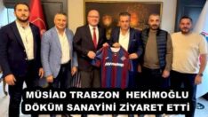 MÜSİAD TRABZON HEKİMOĞLU DÖKÜM SANAYİNİ ZİYARET ETTİ