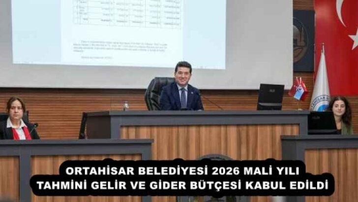 ORTAHİSAR BELEDİYESİ 2026 MALİ YILI TAHMİNİ GELİR VE GİDER BÜTÇESİ KABUL EDİLDİ