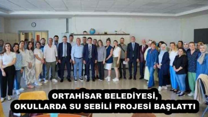 ORTAHİSAR BELEDİYESİ, OKULLARDA SU SEBİLİ PROJESİ BAŞLATTI
