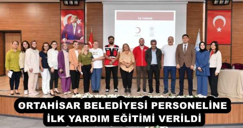 ORTAHİSAR BELEDİYESİ PERSONELİNE İLK YARDIM EĞİTİMİ VERİLDİ