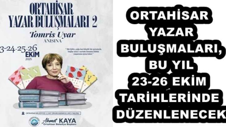 ORTAHİSAR YAZAR BULUŞMALARI, BU YIL 23-26 EKİM TARİHLERİNDE DÜZENLENECEK