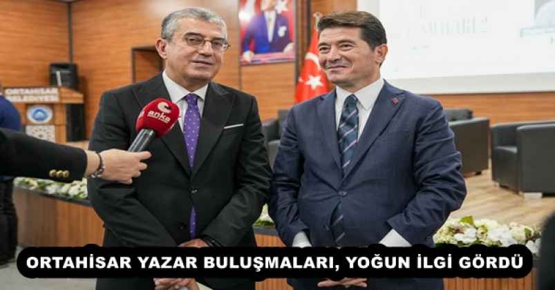 ORTAHİSAR YAZAR BULUŞMALARI, YOĞUN İLGİ GÖRDÜ