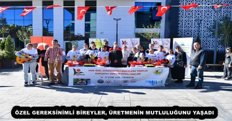 ÖZEL GEREKSİNİMLİ BİREYLER, ÜRETMENİN MUTLULUĞUNU YAŞADI
