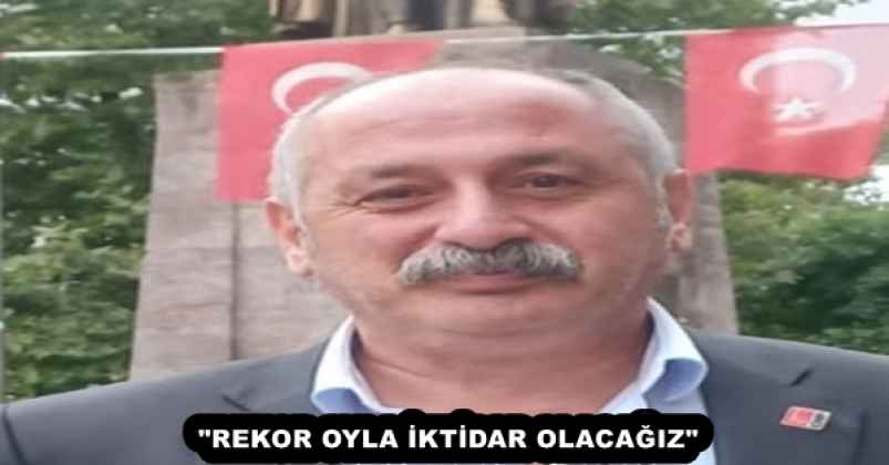 "REKOR OYLA İKTİDAR OLACAĞIZ"