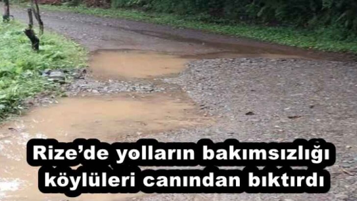 Rize’de yolların bakımsızlığı köylüleri canından bıktırdı