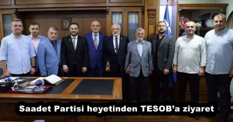 Saadet Partisi heyetinden TESOB’a ziyaret
