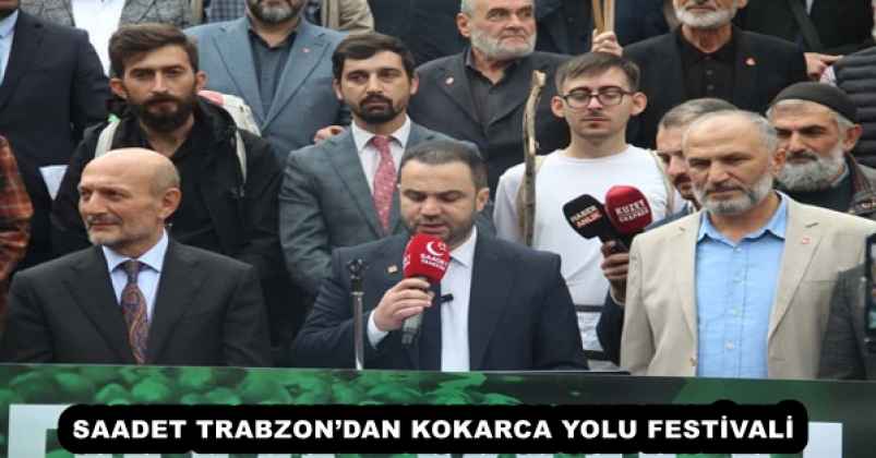 SAADET TRABZON’DAN KOKARCA YOLU FESTİVALİ