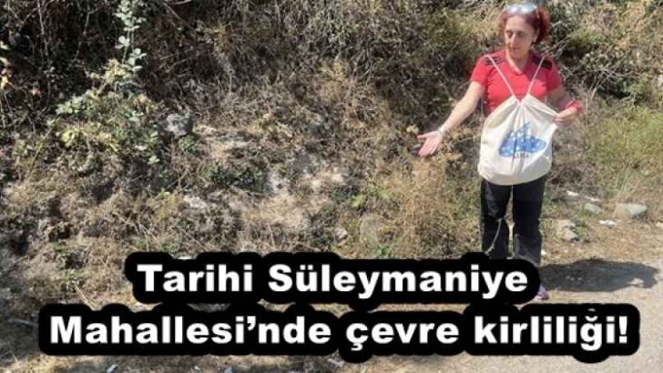 Tarihi Süleymaniye Mahallesi’nde çevre kirliliği!