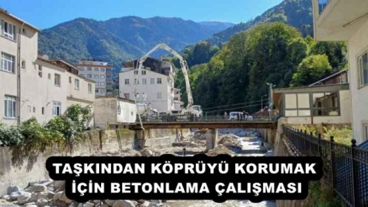 TAŞKINDAN KÖPRÜYÜ KORUMAK İÇİN BETONLAMA ÇALIŞMASI